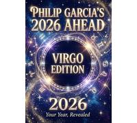 Philip Garcia’s 2026 Year Ahead Horoscopes: Virgo Edition - Your Complete Daily, Monthly & Yearly Guide for 2026: Daily horoscopes, month-by-month predictions - a full astrological roadmap.