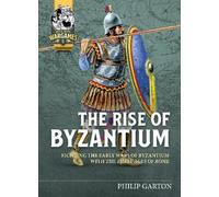 Philip Garton The Rise of Byzantium (Tascabile) Helion Wargames