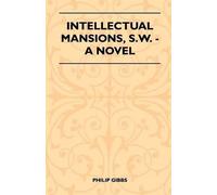 Philip Gibbs Intellectual Mansions, S.W. - A Novel (Tascabile)