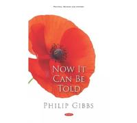 Philip Gibbs Now It Can Be Told (Copertina rigida)