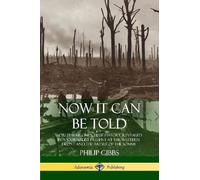 Philip Gibbs Now It Can Be Told (Tascabile)