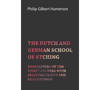 Philip Gilbert The Dutch and German School of Etching - Biographies (Tascabile)