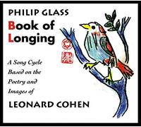 Philip Glass - Book of Longing - Song Cycle - Poems by Leonard Cohen