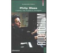 Philip Glass. L'opera, tra musica e immagine