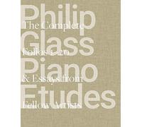 Philip Glass Piano Etudes: The Complete Folios 1-20 & Essays on the Music of Philip Glass