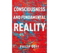 Philip Goff Consciousness and Fundamental Reality (Copertina rigida)