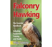 Philip Golding Falconry & Hawking - The Essential Handbook - Includi (Tascabile)