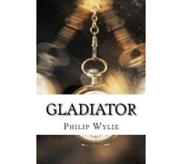 Philip Gordon Wylie Wylie Philip Gladiator (Tascabile)