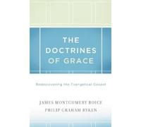 Philip Graham Ryken James Montgomery Boice The Doctrines of Grace (Tascabile)