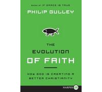 Philip Gulley The Evolution of Faith Large: How God is Creating a Be (Tascabile)