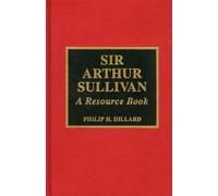 Philip H. Dillard Sir Arthur Sullivan (Copertina rigida)