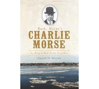 Philip H. Woods Bath, Maine's Charlie Morse (Tascabile)