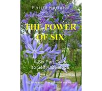 Philip Harland THE POWER OF SIX A Six Part Guide to Self Knowledge (Tascabile)