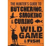 Philip Hasheide The Hunter's Guide to Butchering, Smoking, and Curin (Tascabile)