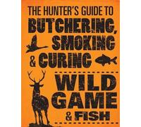 Philip Hasheide The Hunter's Guide to Butchering, Smoking and Curing (Tascabile)