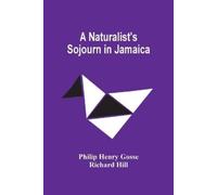 Philip Henry Gosse A Naturalist'S Sojourn In Jamaica (Tascabile)