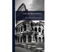 Philip Henry Stanhope Stanhope Life of Belisarius (Copertina rigida)