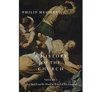 Philip Hughes A History of the Church, Volume I (Copertina rigida)