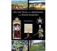 Philip Hume On the Trail of the Mortimers in the Welsh Marches (Tascabile)