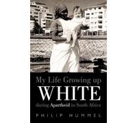 Philip Hummel My Life Growing Up White During Apartheid in South Afr (Tascabile)