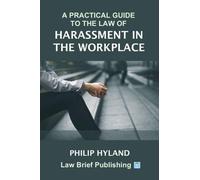 Philip Hyland A Practical Guide to the Law of Harassment in the Work (Tascabile)