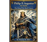 Philip II Augustus for Kids: The King Who Built France