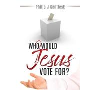 Philip J Gentlesk Who Would Jesus Vote For? (Tascabile)