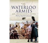 Philip J. Haythor Waterloo Armies, The: Men, Organization and (Copertina rigida)