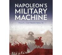 Philip J Haythornthwaite Napoleon's Military Machine (Tascabile)