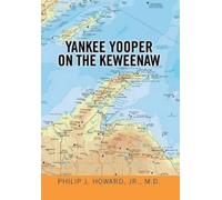 Philip J Howard M D Yankee Yooper on the Keweenaw (Copertina rigida)