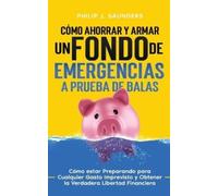 Philip J Saunders Saunders Ph Cómo Ahorrar y Armar un Fondo de Emerg (Tascabile)