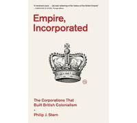 Empire, Incorporated: The Corporations That Built British Colonialism