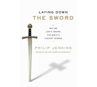Philip Jenkins Laying Down the Sword: Why We Can't Ignore the Bible' (Tascabile)