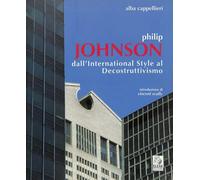 Philip Johnson dall'International Style al Decostruttivismo