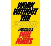 Philip Jones Work Without the Worker (Copertina rigida)