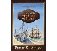 Philip K. Allan Clay and the River of Silver (The Alexander Clay Ser (Tascabile)