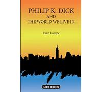 Philip K. Dick and the World We Live In