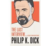 Philip K. Dick Philip K. Dick: The Last Interview (Tascabile)