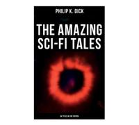 Philip K Dick The Amazing Sci-Fi Tales of Philip K. Dick - 34 Titles (Tascabile)