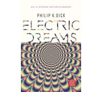 Philip K. Dick Thomas Mohr Bela Wohl Klaus Electric Dreams: Die 10 (Tascabile)