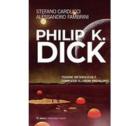 Philip K. Dick. Tossine metaboliche e complessi illusori prevalenti