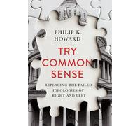 Philip K. Howard Try Common Sense (Copertina rigida)