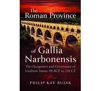 Philip Kay-Bujak The Roman Province of Gallia Narbonensis (Copertina rigida)