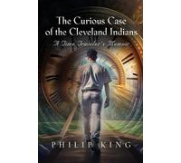 The Curious Case of the Cleveland Indians: A Time Traveler's Memoir