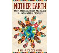 Philip Kuckunni MOTHER EARTH - Native Americans wisdom and magical h (Tascabile)