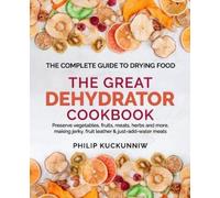 Philip Kuckunni THE GREAT DEHYDRATOR COOKBOOK - Preserve vegetables, (Tascabile)