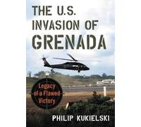 Philip Kukielski The U.S. Invasion of Grenada (Tascabile)