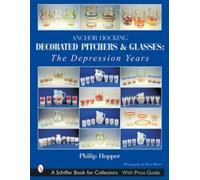 Philip L. Hoppe Anchor Hocking Decorated Pitchers and Glasses: The D (Tascabile)
