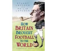 Philip Laycock Stuart Laycock La How Britain Brought Football (Copertina rigida)
