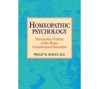 Philip M. Bailey, M.D. Homeopathic Psychology (Tascabile)